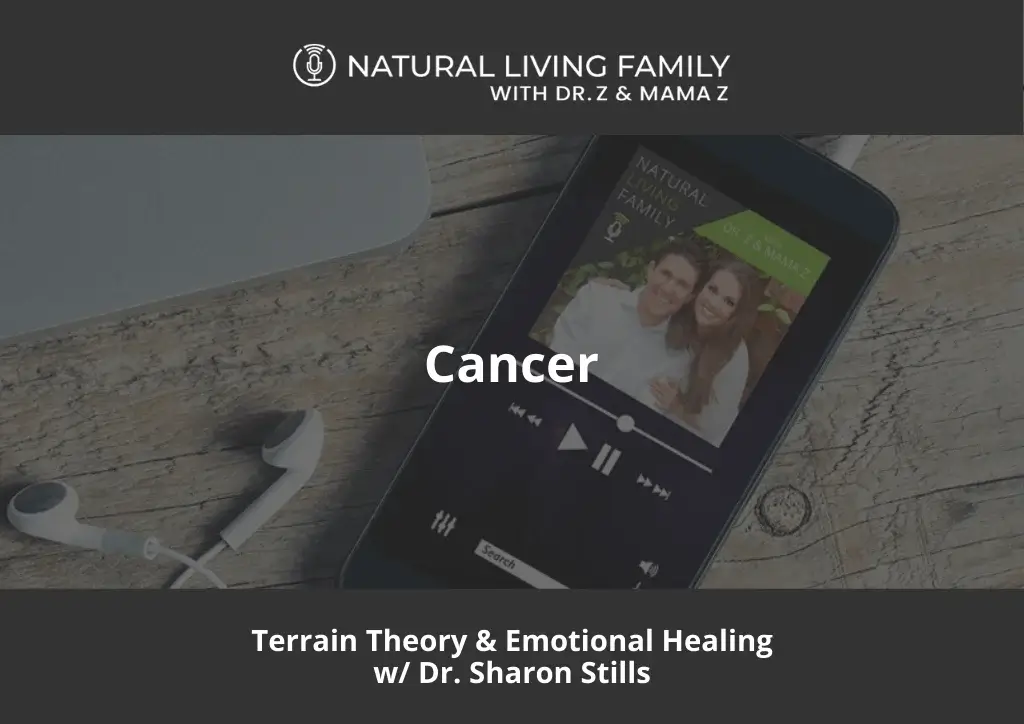 Cancer: Terrain Theory & Emotional Healing | Dr. Sharon Stills