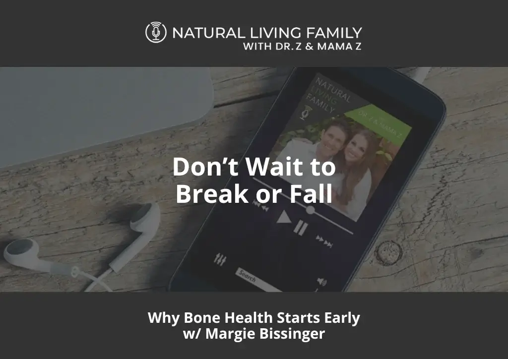 Don’t Wait to Break or Fall Why Bone Health Starts Early Margie Bissinger