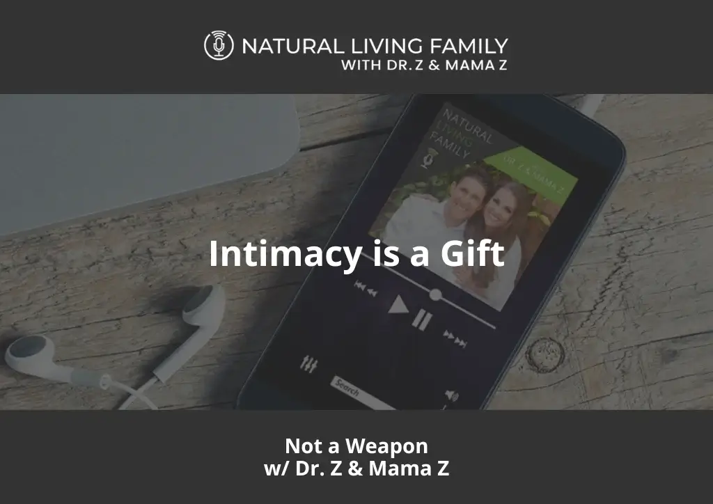 Intimacy is a Gift Not a Weapon with Dr. Z & Mama Z
