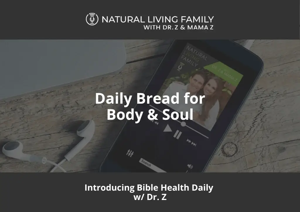 Daily Bread for Body & Soul Introducing Bible Health Daily w/ Dr. Z